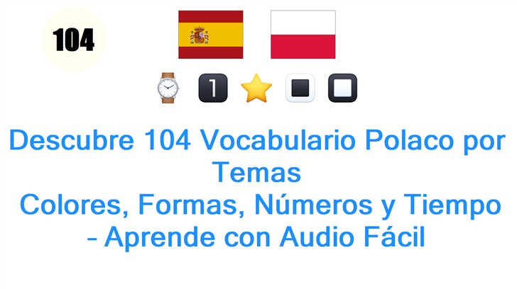 Descubre 104 Vocabulario Polaco por Temas: Colores, Formas, Números y Tiempo – Aprende con Audio Fácil